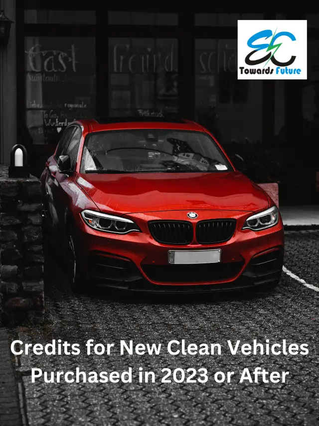 Read more about the article Credits for New Clean Vehicles Purchased in 2023 or After