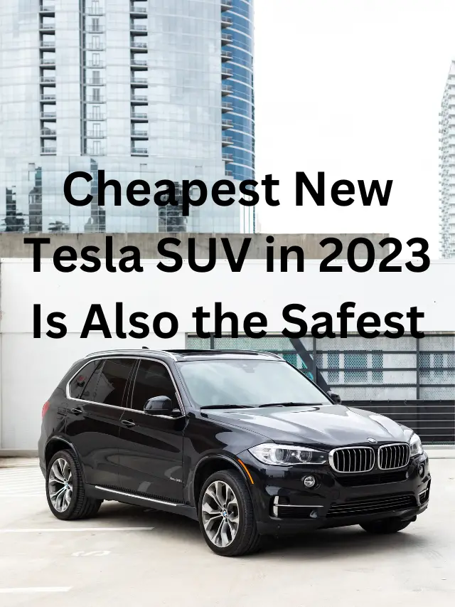 Read more about the article Cheapest New Tesla SUV in 2023 Is Also the Safest